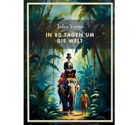 Jules Verne: In 80 Tagen um die Welt. Vollständige Neuausgabe