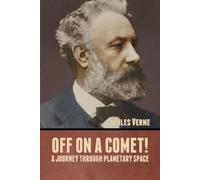 Jules Verne Off on a Comet A Journey through Planetary Space (Tascabile)