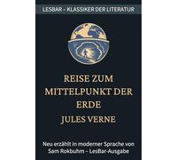Jules Verne - Reise zum Mittelpunkt der Erde: LesBar - weil Klassiker nicht kompliziert sein müssen