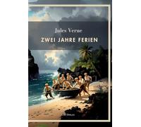 Jules Verne: Zwei Jahre Ferien. Vollständige Neuausgabe