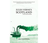Jules Verne's Scotland: In Fact and Fiction - 'It was to Scotland that it returned, over and over again.' THE SCOTSMAN