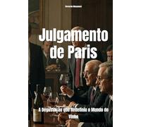 Julgamento de Paris: A Degustação que Redefiniu o Mundo do Vinho