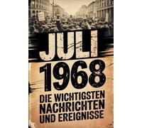 Juli 1968: Die wichtigsten Nachrichten und Ereignisse: Ein besonderes Geschenk für alle, die im Juli 1968 geboren wurden - eine Zeitreise in deinen Geburtsmonat