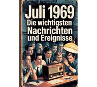 Juli 1969: Die wichtigsten Nachrichten und Ereignisse: Ein ganz besonderes Geschenk für alle, die im Juli 1969 geboren wurden - eine Zeitreise in deinen Geburtsmonat