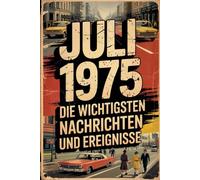 Juli 1975: Die wichtigsten Nachrichten und Ereignisse: Ein besonderes Geschenk für alle, die im Juli 1975 geboren wurden - eine Zeitreise in deinen Geburtsmonat