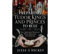 Julia A Hickey Preparing Tudor Kings and Princes to Rule (Copertina rigida)