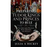 Julia A Hickey Preparing Tudor Kings and Princes to Rule (Copertina rigida)