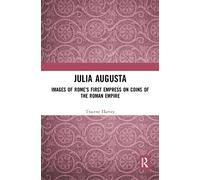 Julia Augusta: Images of Rome's First Empress on Coins of the Roman Empire