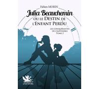 JULIA BEAUCHEMIN OU LE DESTIN DE L'ENFANT PERDU - TOME 2: Les conquérantes de l'impossible
