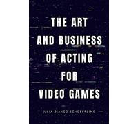 Julia Bianco Schoeffli The Art and Business of Acting for Video Gam (Tascabile)