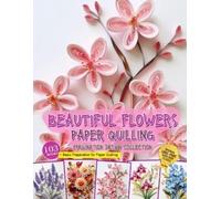 Julia Blish Beautiful Flowers Paper Quilling Imagination Design Coll (Tascabile)