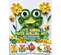 Julia Blish Cute Animals Paper Quilling Art Basic Preparation and Im (Tascabile)
