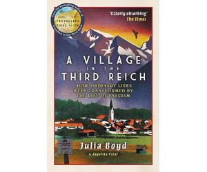 Julia Boyd Angelika Patel A Village in the Third Reich (Tascabile)