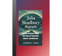 JULIA BRADBURY BIOGRAPHY: Life on the Scenic Route Her Story of Television, Nature, and Renewal