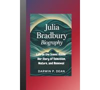 JULIA BRADBURY BIOGRAPHY: Life on the Scenic Route Her Story of Television, Nature, and Renewal