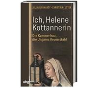 Julia Burkhardt Ich, Helene Kottannerin: Die Kammerfrau, die (Copertina rigida)
