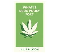 Julia Buxton What Is Drug Policy For? (Tascabile) What Is It For?