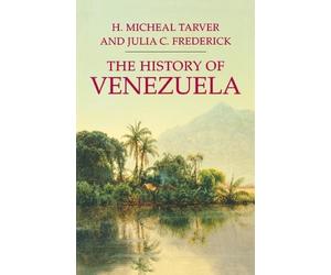 Julia C. Frederick H. Michael Tarver The History of Venezuela (Tascabile)