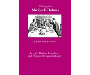 Julia C. Rosenblatt Fredric H. Sonnenschmi Dining with Sherlock Holm (Tascabile)