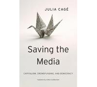 Julia Cagé Saving the Media (Copertina rigida)