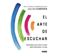 Julia Cameron El arte de escuchar. Descubre una creatividad más prof (Tascabile)