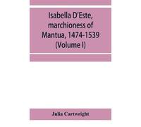 Julia Cartwright Isabella D'Este, marchioness of Mantua, 1474-1539 (Tascabile)