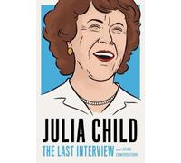 JULIA CHILD Julia Child: The Last Interview (Tascabile)