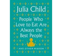 Julia Child People Who Love to Eat Are Always the Best People (Copertina rigida)