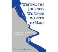 Julia D McGuinn Writing the Journeys We Never Wanted to Make: A Guid (Tascabile)