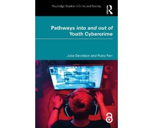 Julia Davidson Ruby Farr Pathways into and out of Youth Cybercrime (Tascabile)