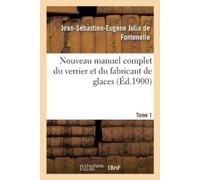 JULIA DE FONTEN Nouveau Manuel Complet Du Verrier Et Du Fabricant de (Tascabile)