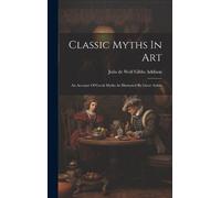 Julia de Wolf Gibbs Addison Classic Myths In Art (Copertina rigida)