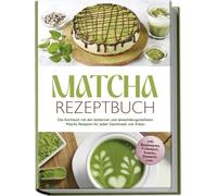 Julia Dellinger Matcha Rezeptbuch: Das Kochbuch mit den leckersten u (Tascabile)