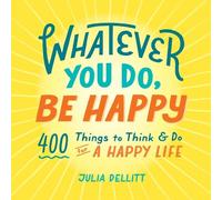 Julia Dellitt Whatever You Do, Be Happy (Copertina rigida)