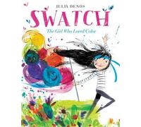 Julia Denos Swatch: The Girl Who Loved Color (Copertina rigida)