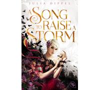 Julia Dippel Die Sonnenfeuer-Ballade: A Song to Raise a Storm: Die e (Tascabile)