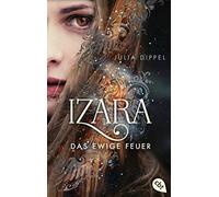 Julia Dippel IZARA - Das ewige Feuer: Das Romantasy-Highlight jetzt (Tascabile)