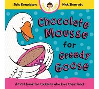 Julia Donaldson Chocolate Mousse for Greedy Goose (Libro di cartone)