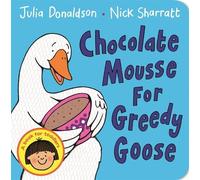Julia Donaldson Chocolate Mousse for Greedy Goose (Libro di cartone)