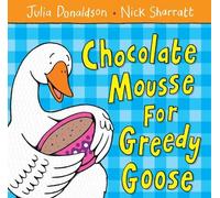 Julia Donaldson Chocolate Mousse for Greedy Goose (Tascabile)