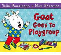 Julia Donaldson Goat Goes to Playgroup (Tascabile)