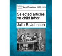 Julia E Johnsen Selected Articles on Child Labor. (Tascabile)