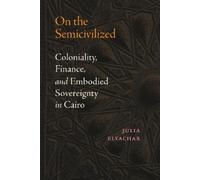 Julia Elyachar On the Semicivilized (Copertina rigida)