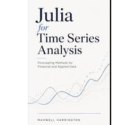 Julia for Time Series Analysis: Forecasting Methods for Financial and Applied Data