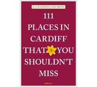 111 Places in Cardiff That You Shouldn't Miss: Travel Guide