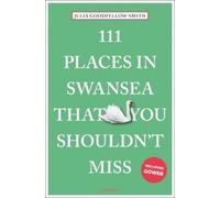 Julia Goodfellow-Smith 111 Places in Swansea That You Shouldn't Miss (Tascabile)