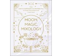 Julia Halina Hadas – Moon, Magic, Mixology: From Lunar Love Spell Sangria... – Copertina rigida