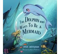 Julia Heywood The Dolphin Who Wants To Be A Mermaid (Tascabile)