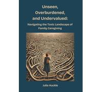 Julia Huckle Unseen, Overburdened, and Undervalued (Copertina rigida)