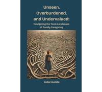 Julia Huckle Unseen, Overburdened, and Undervalued (Tascabile)